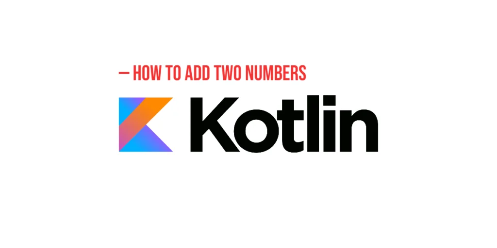 How to Add Two Numbers in Kotlin
