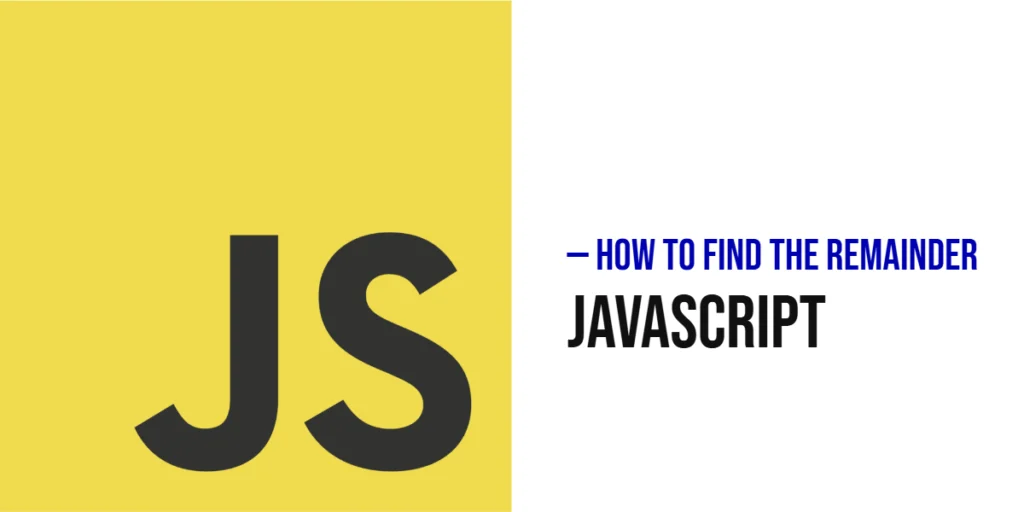 How to Find the Remainder in JavaScript (Using the Modulo Operator)