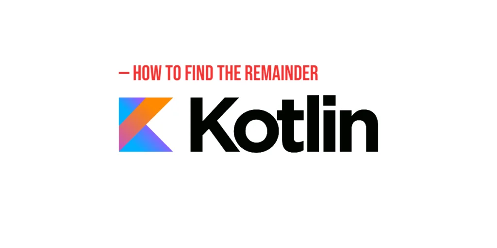How to Find the Remainder in Kotlin (Using the Modulo Operator)