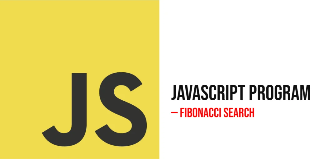 JavaScript Program to Implement Fibonacci Search