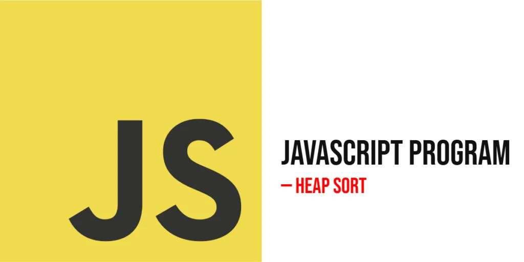 JavaScript Program to Implement Heap Sort