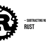 Subtracting Numbers in Rust