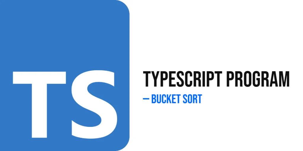TypeScript Program to Implement Bucket Sort