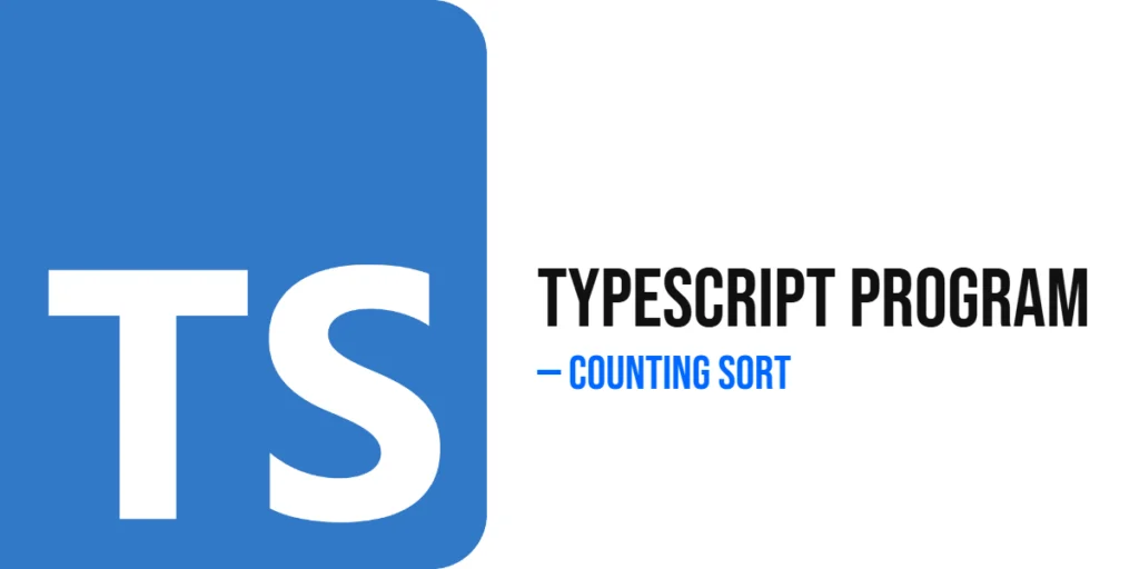 TypeScript Program to Implement Counting Sort